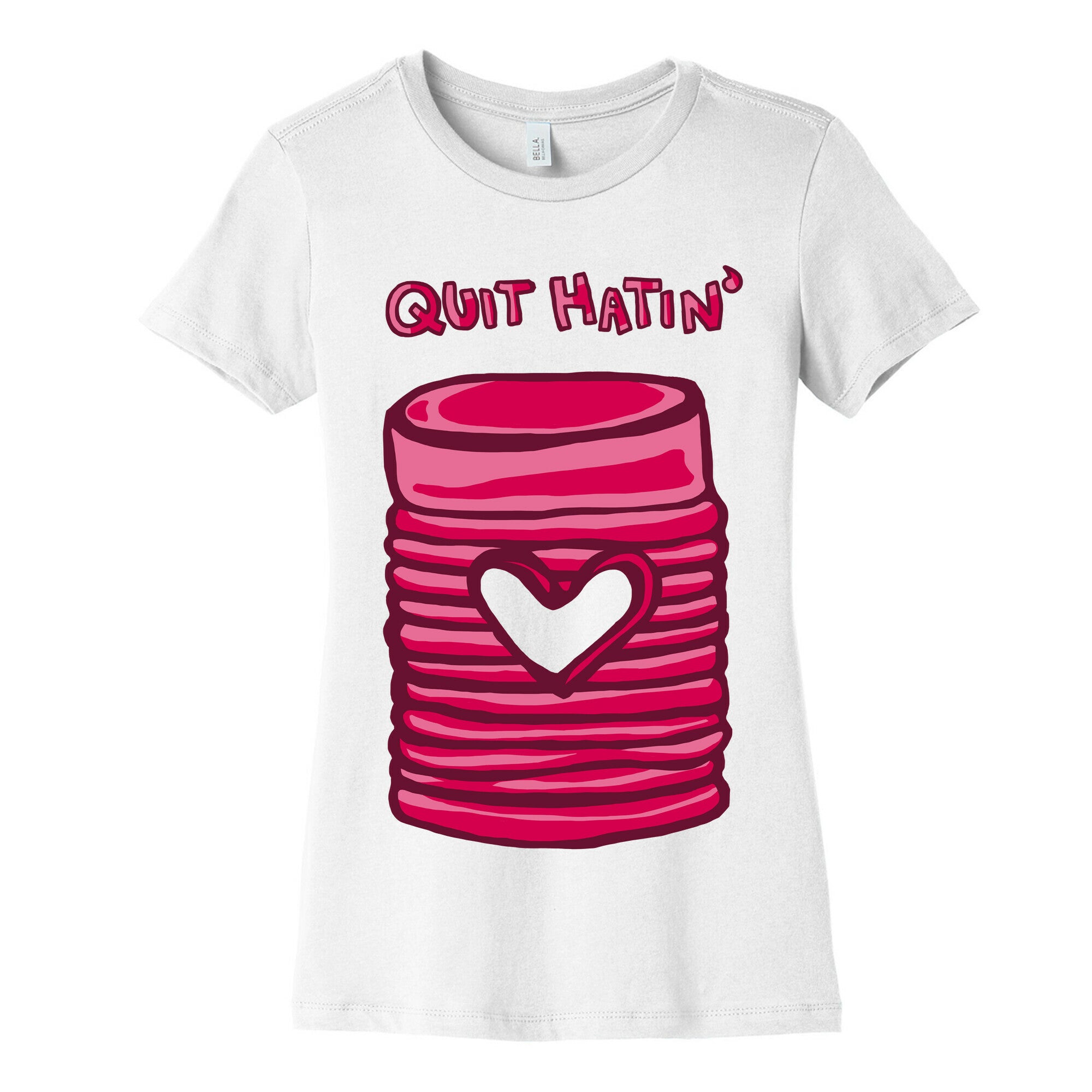 Canned Cranberry - Quit Hatin' Women's Cotton Tee